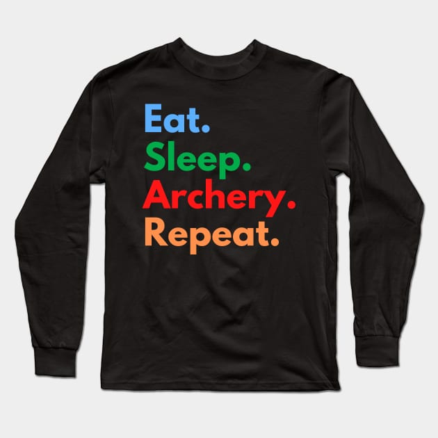 Eat. Sleep. Archery. Repeat. Long Sleeve T-Shirt by Eat Sleep Repeat